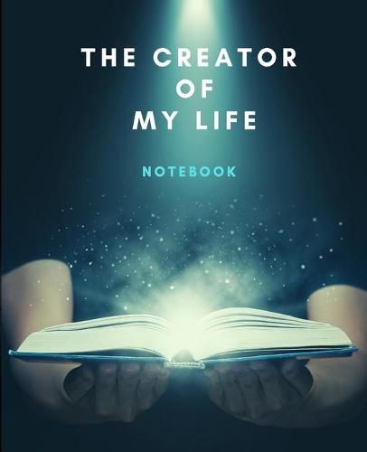 Cover image for The Creator Of My Life Notebook: Life Planner Journal, Quality 200 pages, Photos Friendly