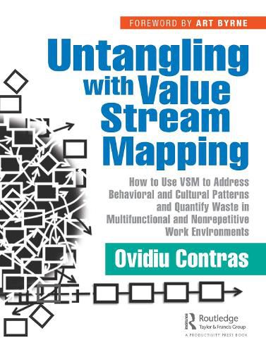 Cover image for Untangling with Value Stream Mapping: How to Use VSM to Address Behavioral and Cultural Patterns and Quantify Waste in Multifunctional and Nonrepetitive Work Environments