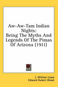 Cover image for Aw-Aw-Tam Indian Nights: Being the Myths and Legends of the Pimas of Arizona (1911)