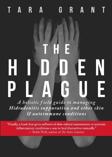 Cover image for The Hidden Plague: A Holistic Field Guide to Managing Hidradenitis Suppurativa & Other Skin and Autoimmune Conditions