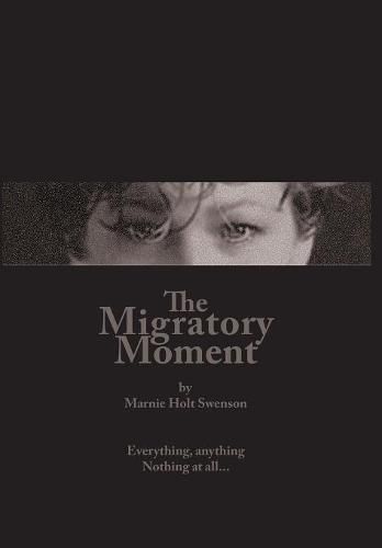 Cover image for The Migratory Moment: Everything, anything - Nothing at all...