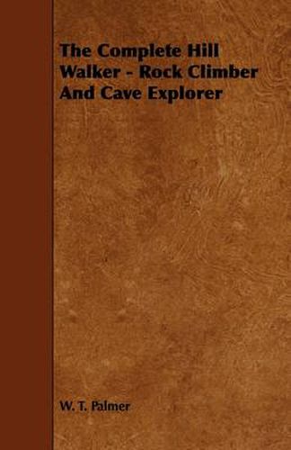 Cover image for The Complete Hill Walker - Rock Climber And Cave Explorer