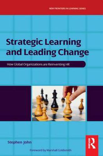 Strategic Learning and Leading Change: How Global Organizations are Reinventing HR
