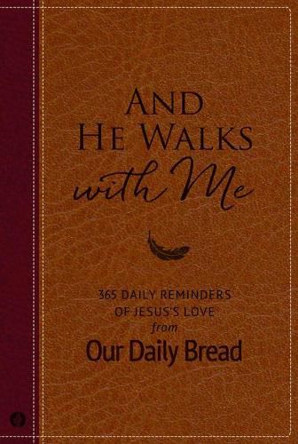 And He Walks with Me: 365 Daily Reminders of Jesus's Love from Our Daily Bread