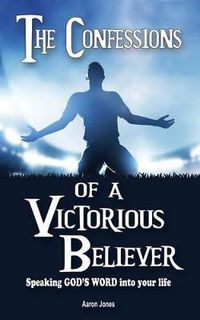 Cover image for The Confessions of a Victorious Believer: Speaking God's Word into your life