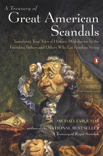 Cover image for A Treasury of Great American Scandals: Tantalizing True Tales of Historic Misbehavior by the Founding Fathers and Others Who Let Freedom Swing