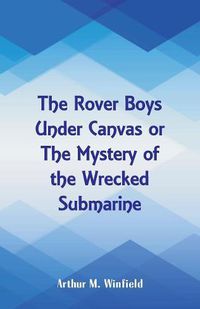 Cover image for The Rover Boys Under Canvas: The Mystery of the Wrecked Submarine