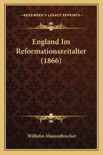 Cover image for England Im Reformationszeitalter (1866)