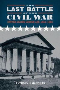 Cover image for The Last Battle of the Civil War: United States versus Lee, 1861-1883