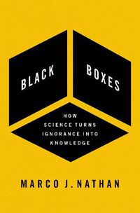 Cover image for Black Boxes: How Science Turns Ignorance Into Knowledge