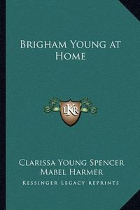 Cover image for Brigham Young at Home