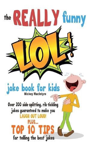 Cover image for The REALLY Funny LOL! Joke Book For Kids: Over 200 Side-Splitting, Rib-Tickling Jokes: Guaranteed To Make You LAUGH OUT LOUD!