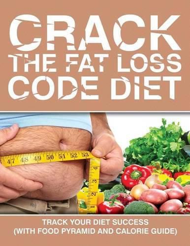 Crack the Fat Loss Code Diet: Track Your Diet Success (with Food Pyramid and Calorie Guide)