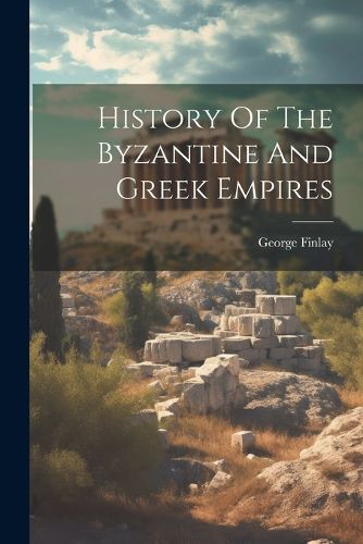 Cover image for History Of The Byzantine And Greek Empires