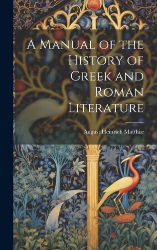 Cover image for A Manual of the History of Greek and Roman Literature