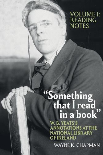 Something that I read in a book : W. B. Yeats's Annotations at the National Library of Ireland: vol. 1: Reading Notes