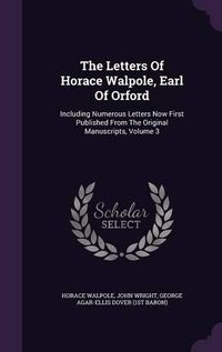 Cover image for The Letters of Horace Walpole, Earl of Orford: Including Numerous Letters Now First Published from the Original Manuscripts, Volume 3