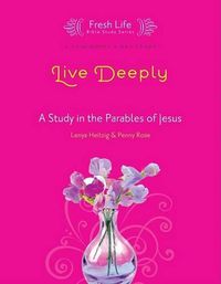 Cover image for Live Deeply: A Study in the Parables of Jesus