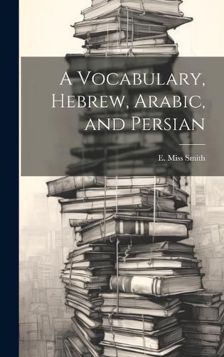 Cover image for A Vocabulary, Hebrew, Arabic, and Persian