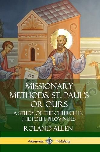 Missionary Methods, St. Paul's or Ours: A Study of the Church in the Four Provinces