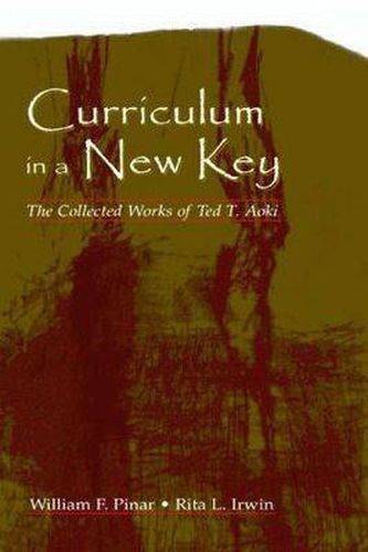 Cover image for Curriculum in a New Key: The Collected Works of Ted T. Aoki