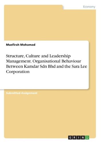 Cover image for Structure, Culture and Leadership Management. Organisational Behaviour Between Kamdar Sdn Bhd and the Sara Lee Corporation