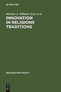 Cover image for Innovation in Religions Traditions: Essays in the Interpretation of Religions Change