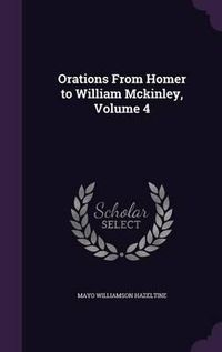 Cover image for Orations from Homer to William McKinley, Volume 4