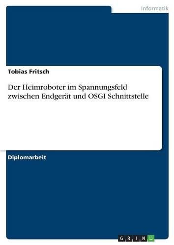 Cover image for Der Heimroboter Im Spannungsfeld Zwischen Endgerat Und Osgi Schnittstelle