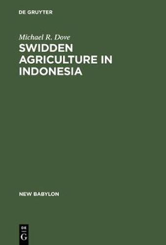 Cover image for Swidden Agriculture in Indonesia: The Subsistence Strategies of the Kalimantan Kant