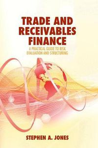 Cover image for Trade and Receivables Finance: A Practical Guide to Risk Evaluation and Structuring