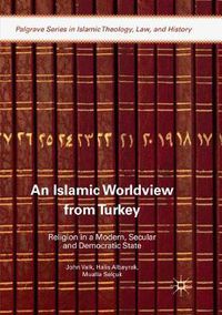 Cover image for An Islamic Worldview from Turkey: Religion in a Modern, Secular and Democratic State