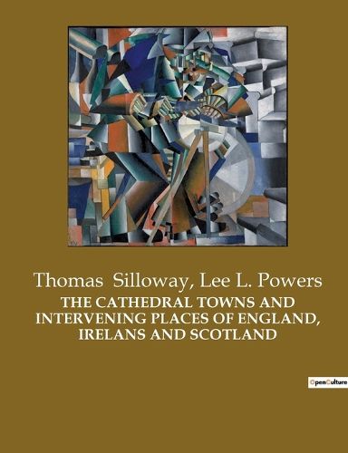 Cover image for The Cathedral Towns and Intervening Places of England, Irelans and Scotland