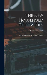 Cover image for The new Household Discoveries; an Encyclopedia of Recipes and Processes