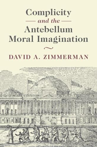 Cover image for Complicity and the Antebellum Moral Imagination