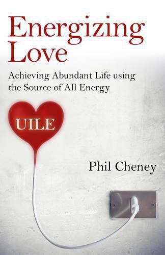 Cover image for Energizing Love - Achieving Abundant Life using the Source of All Energy, UILE