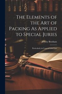 Cover image for The Elements of the Art of Packing As Applied to Special Juries