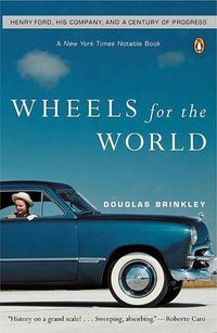 Cover image for Wheels for the World: Henry Ford, His Company, and a Century of Progress
