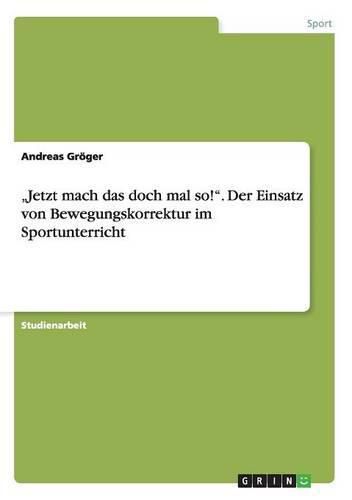 Cover image for Jetzt mach das doch mal so!. Der Einsatz von Bewegungskorrektur im Sportunterricht