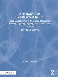 Cover image for Vectorworks for Entertainment Design: Using Vectorworks to Design and Document Scenery, Lighting, Rigging and Audio Visual Systems