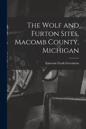 Cover image for The Wolf and Furton Sites, Macomb County, Michigan