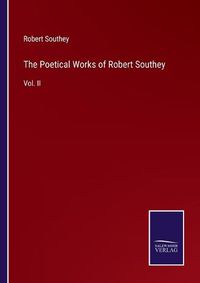 Cover image for The Poetical Works of Robert Southey: Vol. II