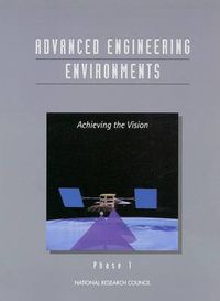 Cover image for Advanced Engineering Environments: Achieving the Vision, Phase 1