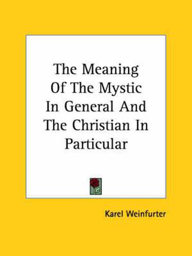Cover image for The Meaning of the Mystic in General and the Christian in Particular
