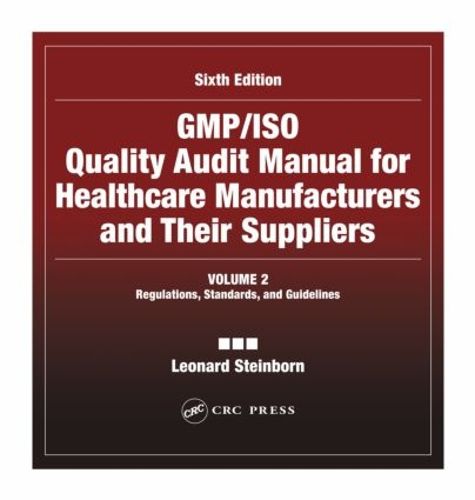 Cover image for GMP/ISO Quality Audit Manual for Healthcare Manufacturers and Their Suppliers, (Volume 2 - Regulations, Standards, and Guidelines): Regulations, Standards, and Guidelines