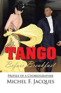 Cover image for Tango Before Breakfast: Profile of a Choreographer