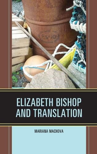 Cover image for Elizabeth Bishop and Translation