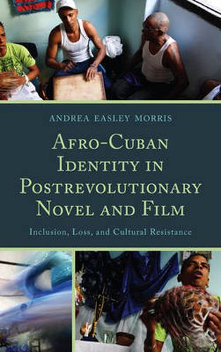 Cover image for Afro-Cuban Identity in Post-Revolutionary Novel and Film: Inclusion, Loss, and Cultural Resistance