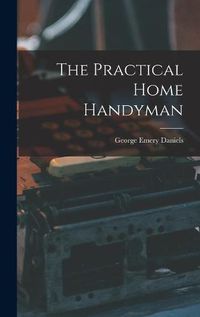 Cover image for The Practical Home Handyman