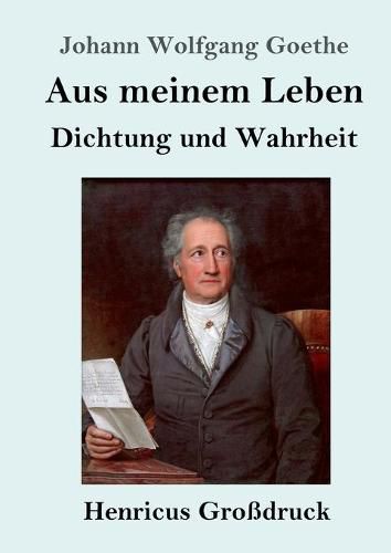 Cover image for Aus meinem Leben. Dichtung und Wahrheit (Grossdruck)